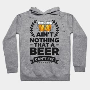 Ain't nothing that a beer can't fix - Funny Hilarious Meme Satire Simple Black and White Beer Lover Gifts Presents Quotes Sayings Hoodie